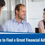 7 Tips to Find a Great Financial Advisor