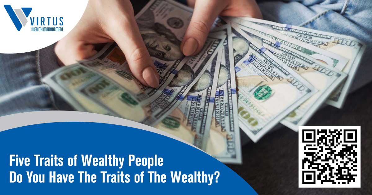 Five Traits of Wealthy People Do You Have The Traits of The Wealthy?