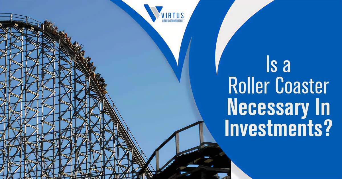 Virtus Wealth Management presents a metaphorical journey through investments with an image of a roller coaster. The roller coaster graphic emphasizes the financial ups and downs, posing the question: Is A Rollercoaster Necessary In Investments? This visual aligns seamlessly with the context of the page, depicting the dynamic nature of financial markets and the need for strategic wealth management.