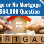 Mortgage or No Mortgage – The $64,000 Question