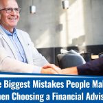The Biggest Mistakes People Make When Choosing a Financial Advisor