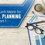 There Is Much More to Financial Planning Part 1
