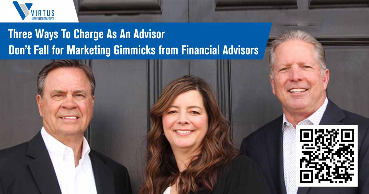Three Ways To Charge As An Advisor Don’t Fall for Marketing Gimmicks from Financial Advisors