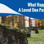 What Happens When A Loved One Passes Away?