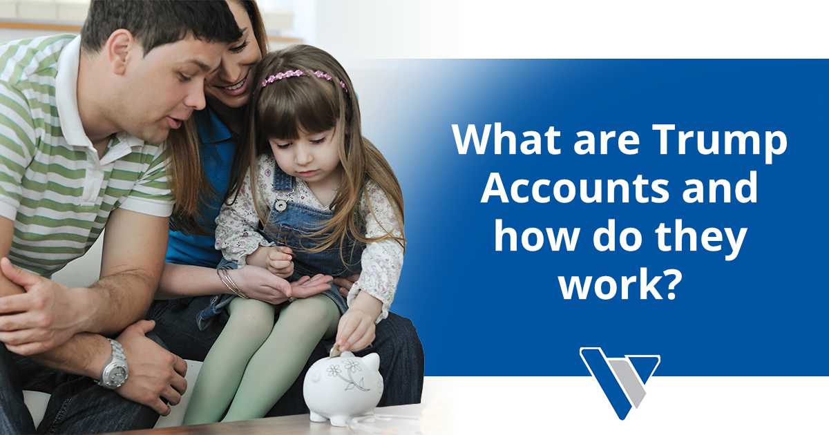 Trump Accounts Part 1:  What are they and how do they work?