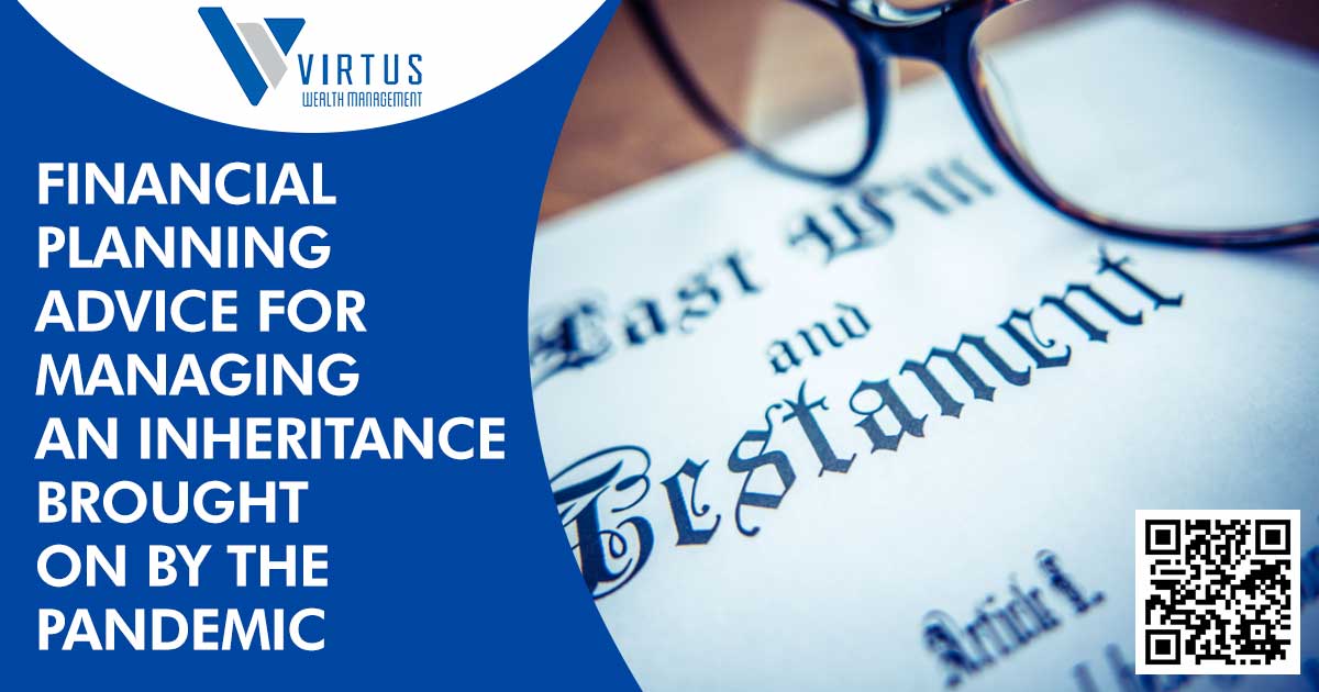 Financial Planning Advice for Managing an Inheritance Brought on By the Pandemic
