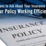 Questions to Ask About Your Insurance Policy: Is Your Policy Working Efficiently?