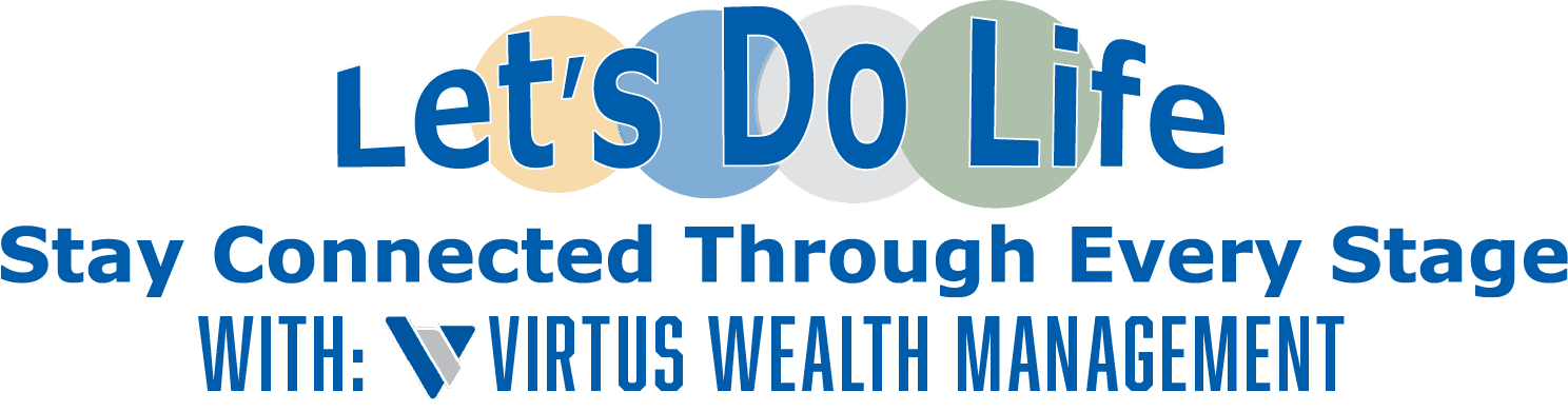 Colorful “Let’s Do Life” graphic with circular backgrounds and Virtus Wealth Management logo, promoting connection through every stage of life.