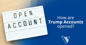 Open Account sign beside information about Trump Accounts
