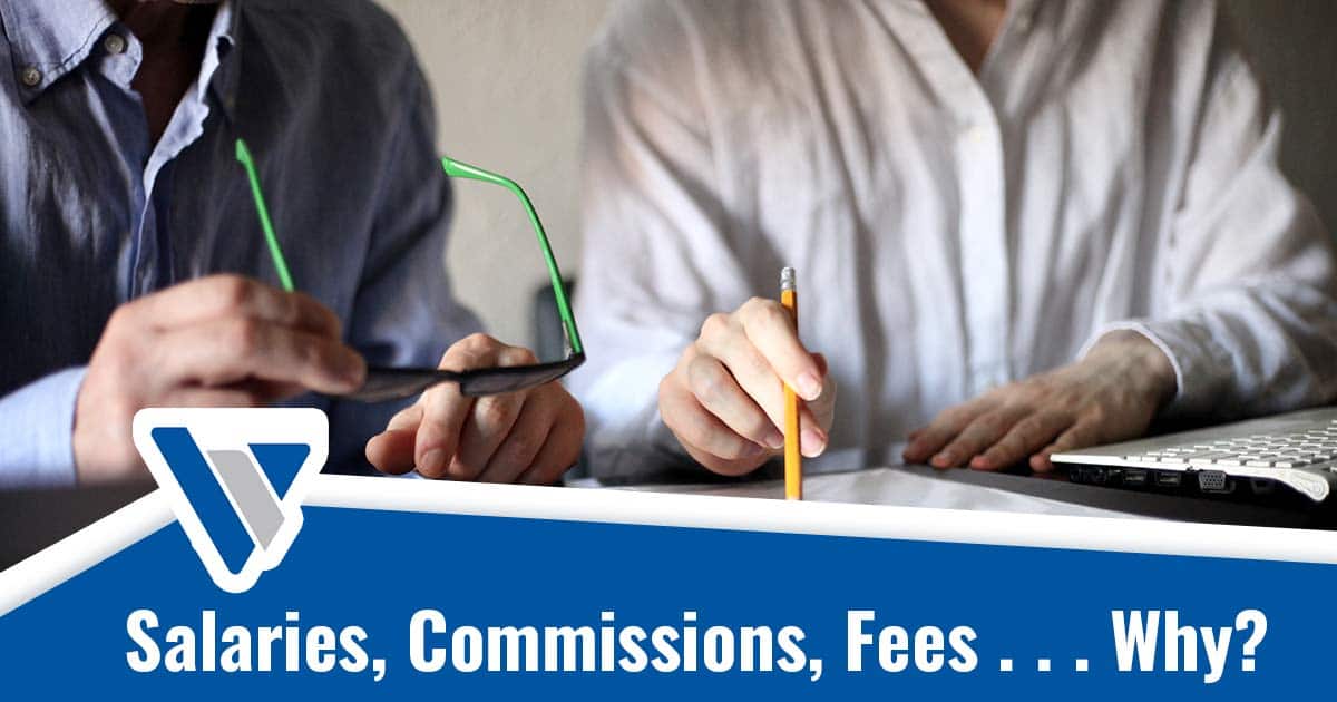 SALARIES, COMMISSIONS, FEES…WHY?