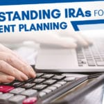 Understanding IRA’s for Robust Retirement Planning